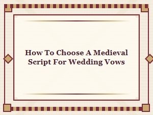 Selecting a Medieval Script for Wedding Vows