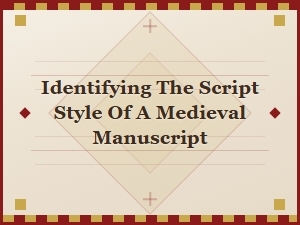 A Guide to Identifying Medieval Script Styles